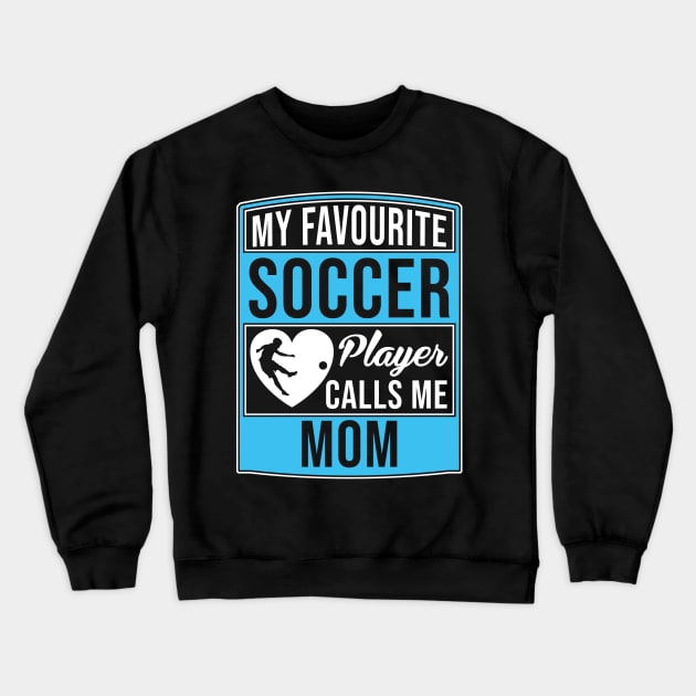 My Favorite Soccer Player Calls Me Mom Tee T-Shirt Crewneck Sweatshirt by Marcell Autry